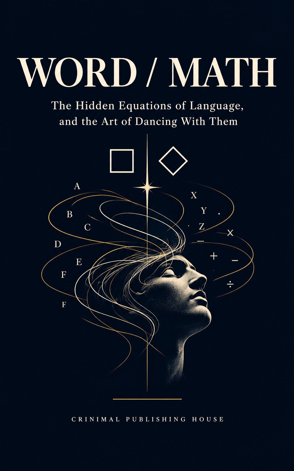 Cover of WORD / MATH: The Hidden Equations of Language, and the Art of Dancing With Them, Crinimal Publishing House